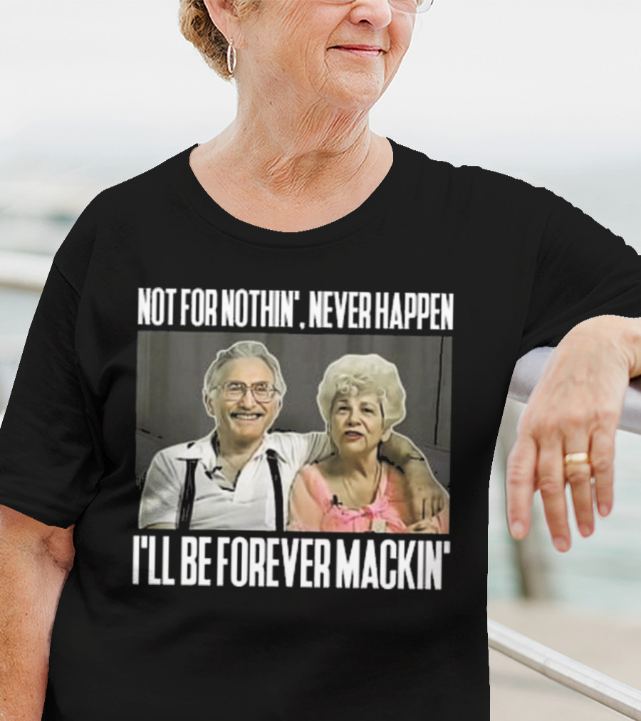 Not For Nothin’ Never Happen I’ll Be Forever Mackin’ Retro Couple T-Shirt