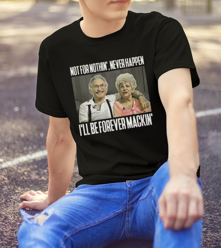Not For Nothin’ Never Happen I’ll Be Forever Mackin’ Retro Couple T-Shirt