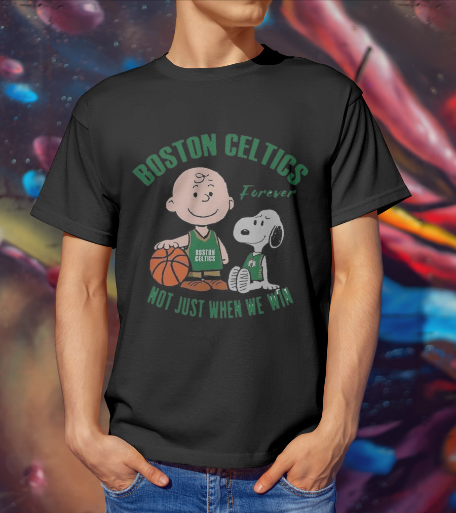 Boston Celtics Forever Snoopy And Charlie Brown Not Just When We Win T-Shirt