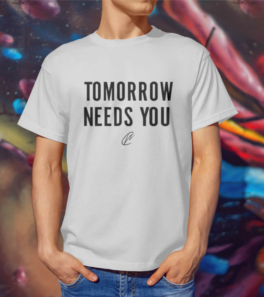 Tomorrow Needs You T-Shirt