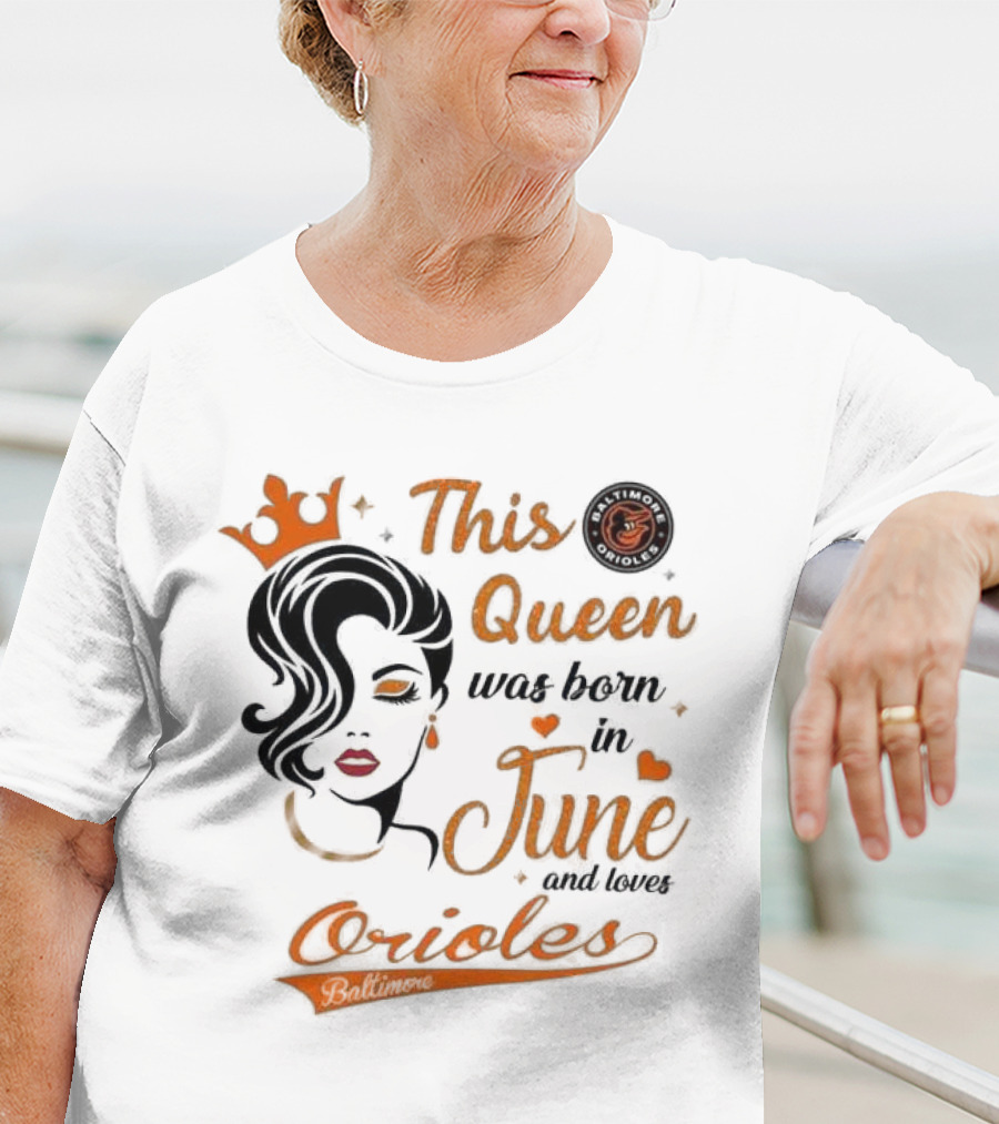 Baltimore Orioles This Queen Was Born In June And Loves Orioles T-Shirt