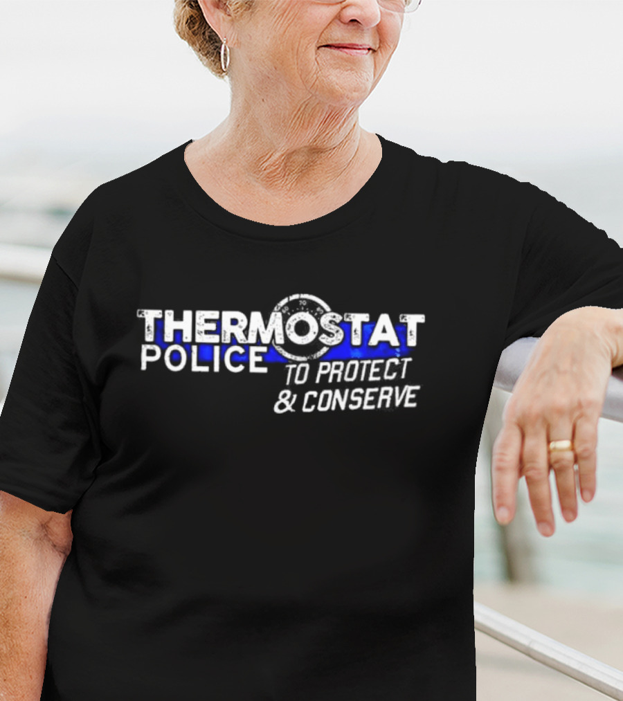 THERMOSTAT POLICE TO PROTECT AND CONSERVE Blue Line T-Shirt