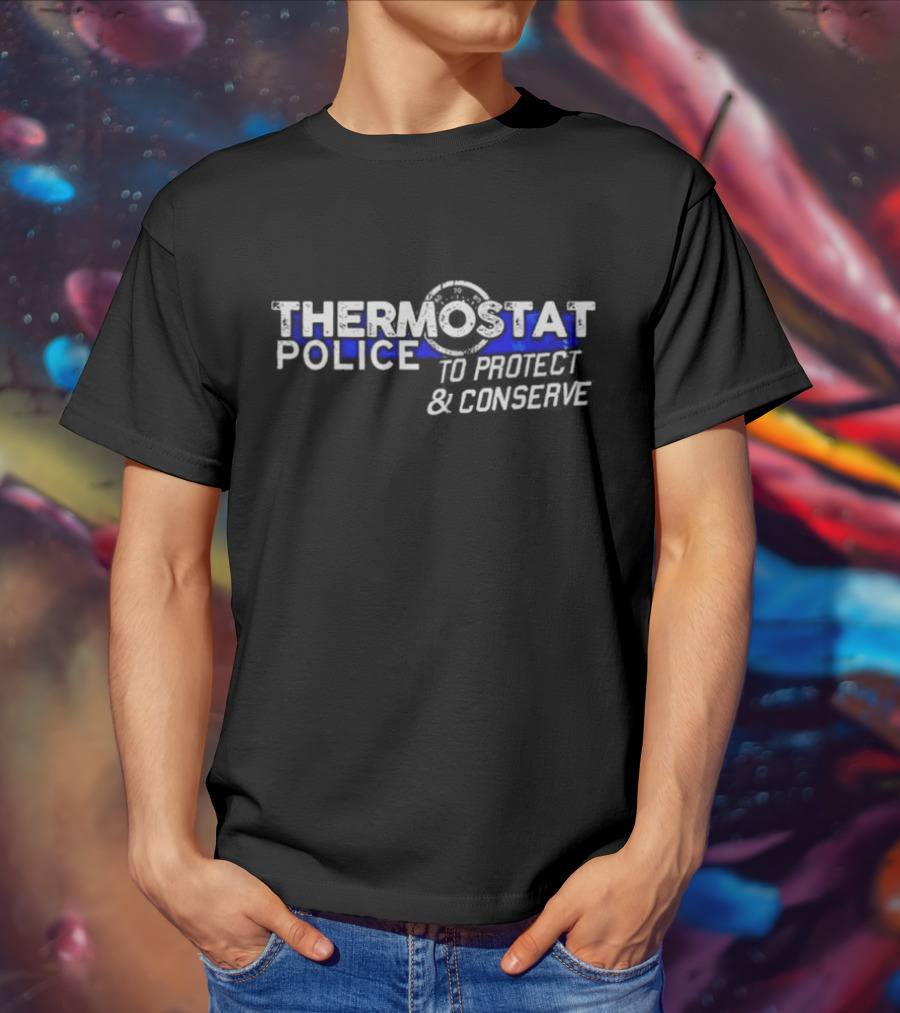 THERMOSTAT POLICE TO PROTECT AND CONSERVE Blue Line T-Shirt