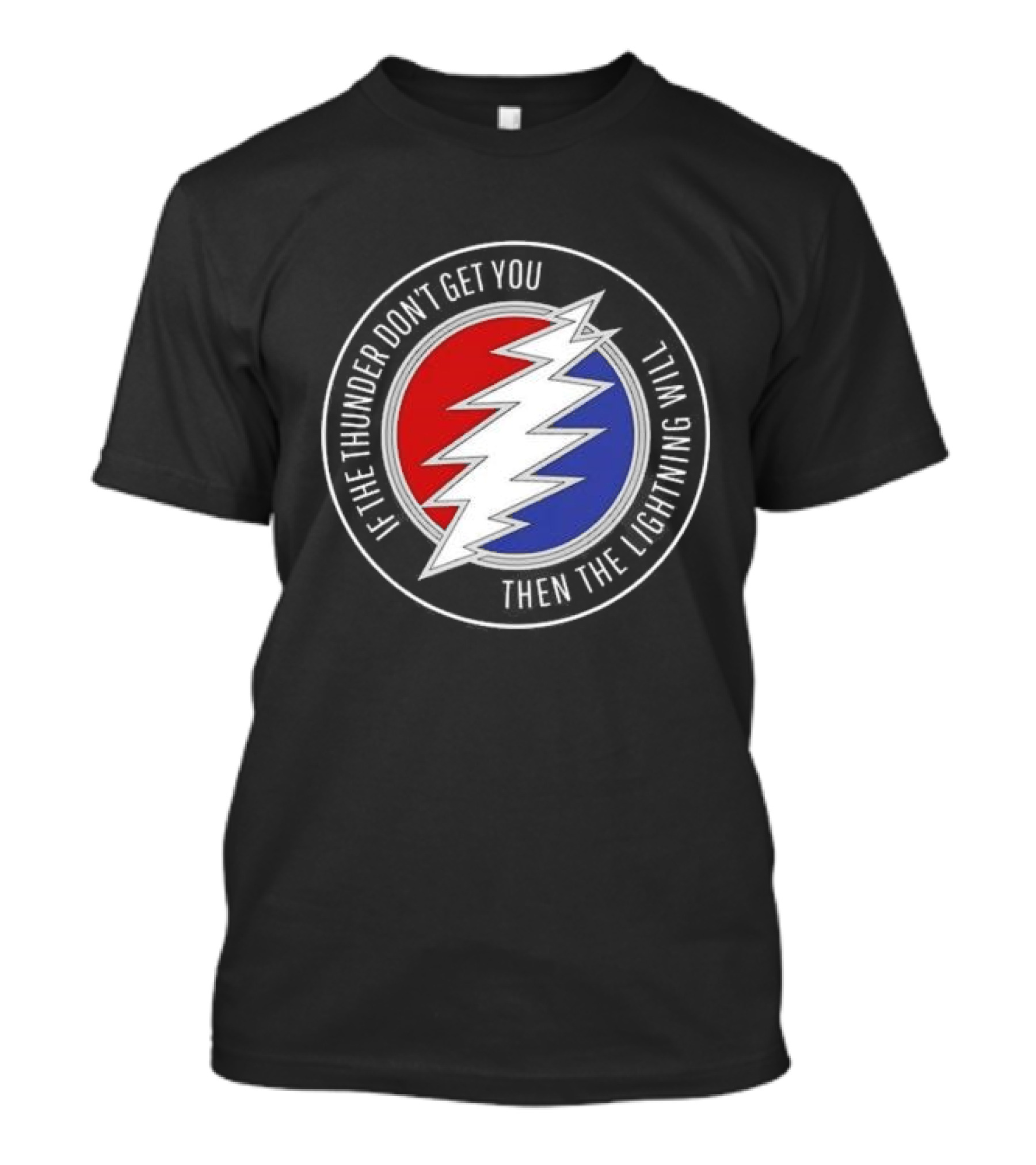 Grateful Dead If The Thunder Don’t Get You Then The Lightning Will Steal Your Face T-Shirt