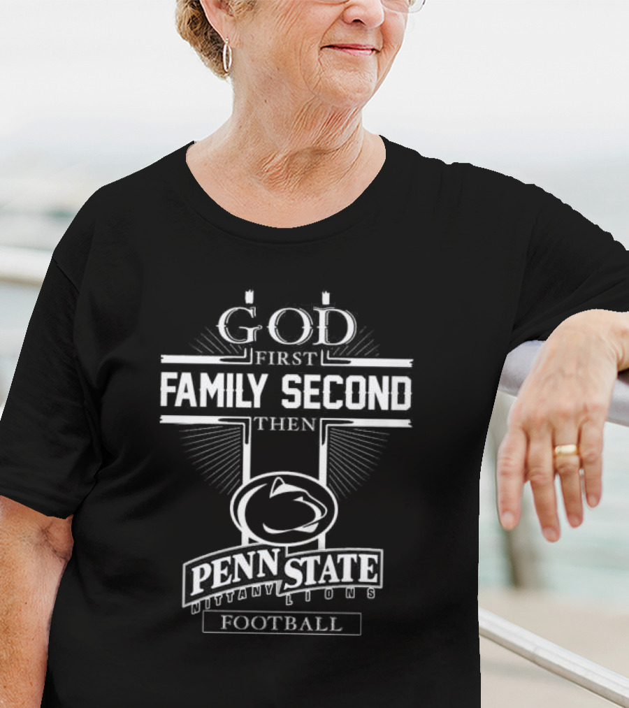 God First Family Second Then Penn State Nittany Lions Football T-Shirt