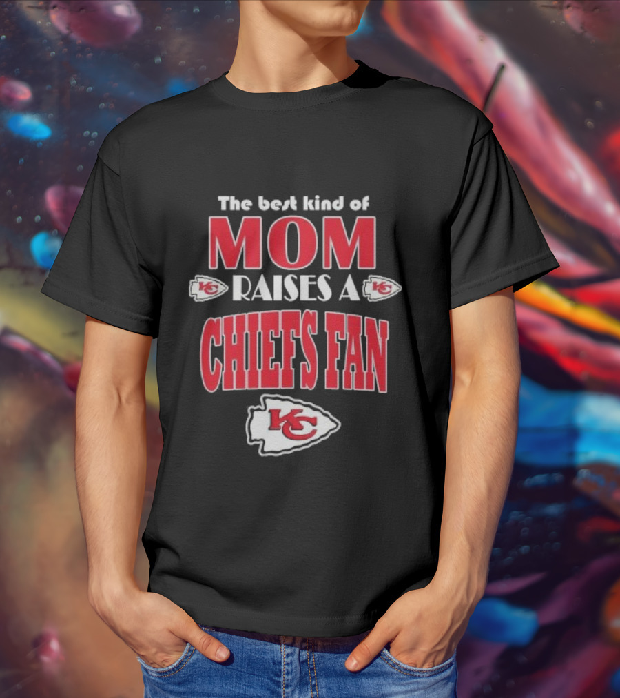 The Best Kind Of Mom Raises A Chiefs Fan Kansas City Chiefs T-Shirt