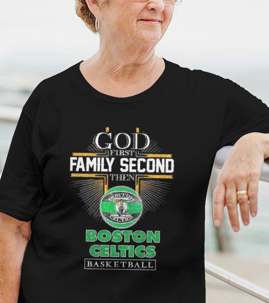 God First Family Second Then Boston Celtics Basketball T-Shirt