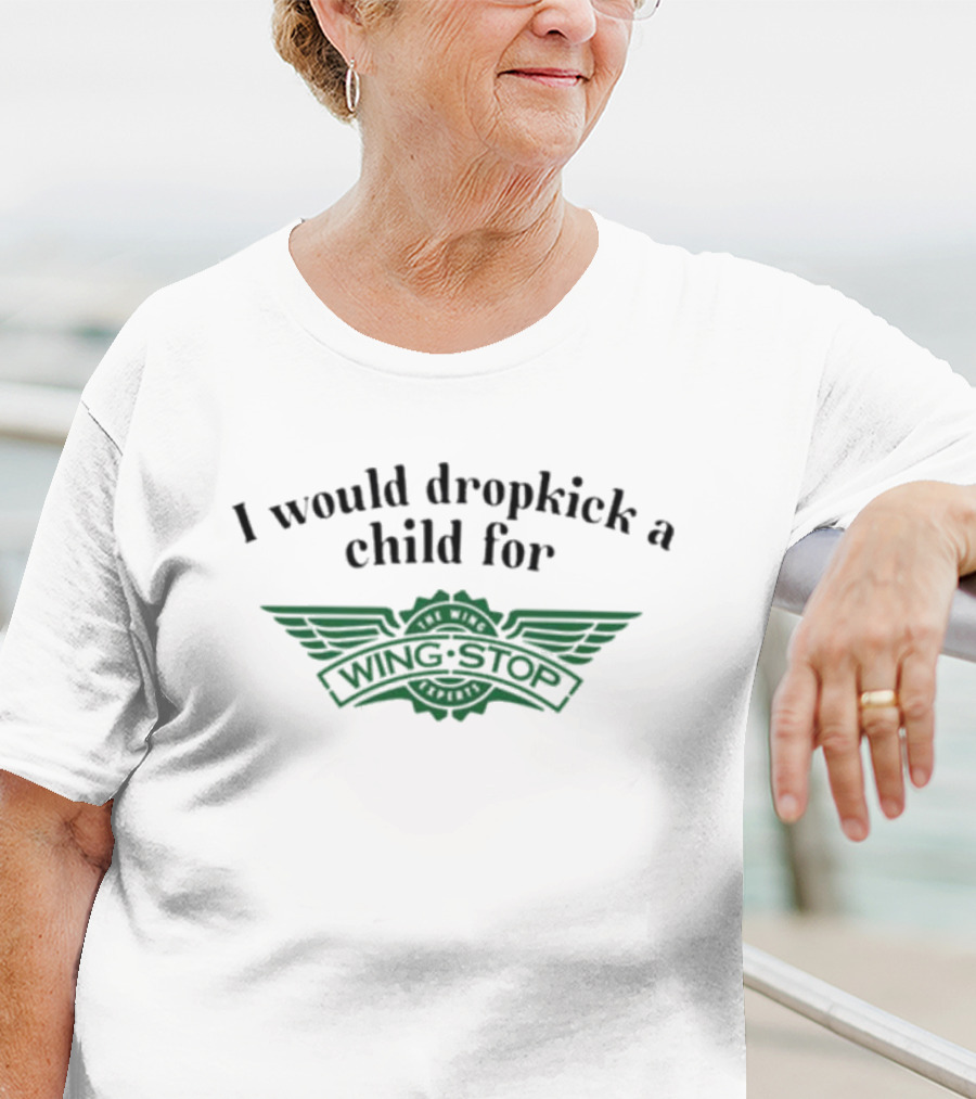 I Would Dropkick A Child For Wingstop T-Shirt