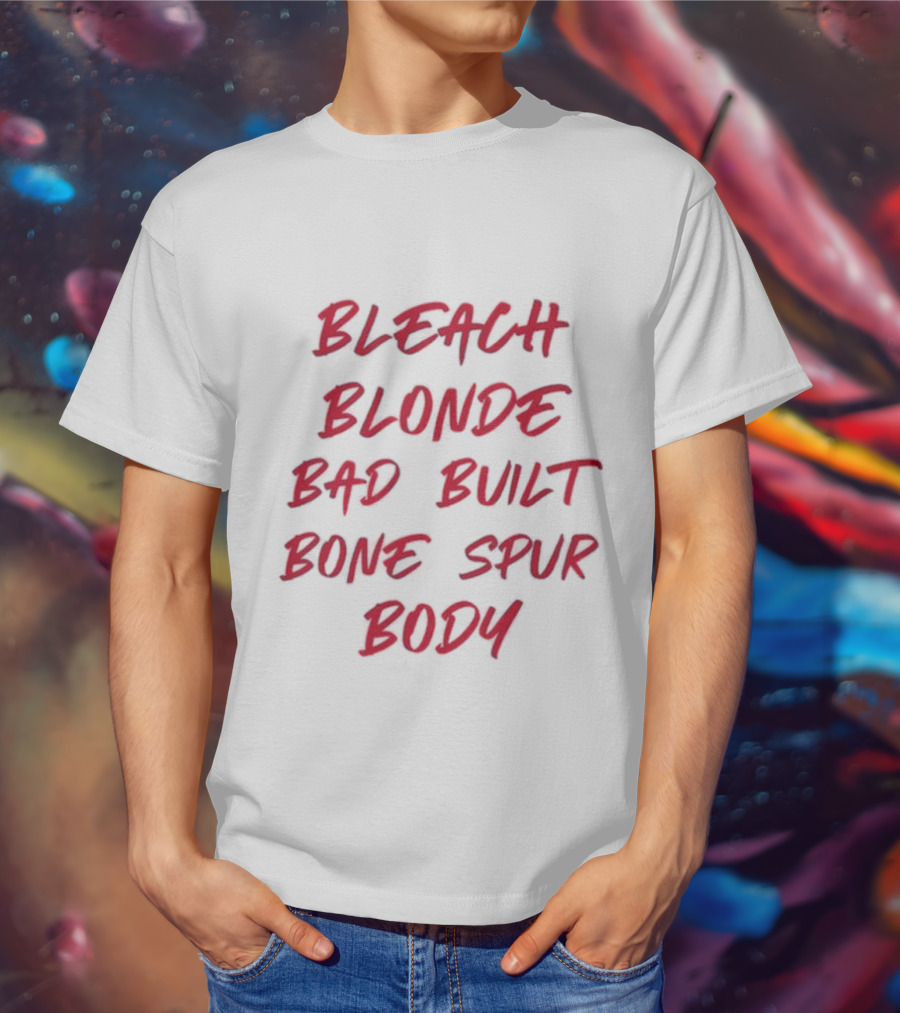 Bleach Blonde Bad Built Bone Spur Body T-Shirt