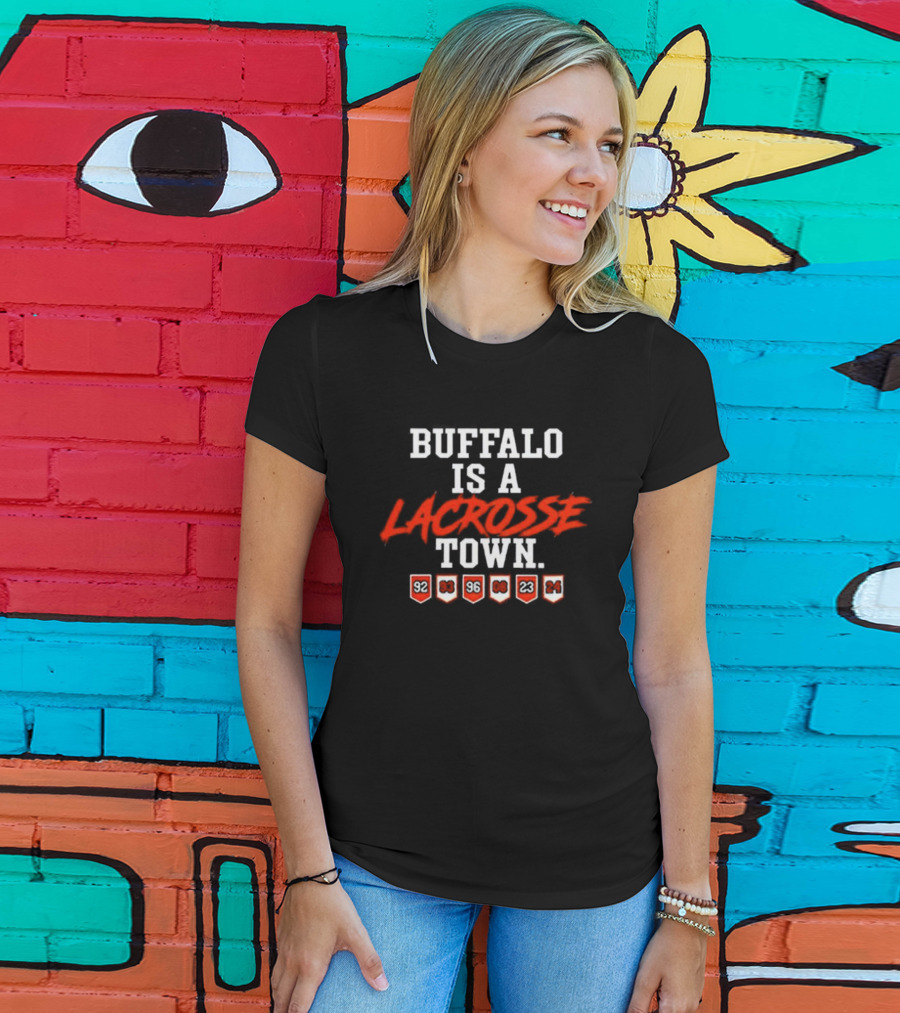 Buffalo Is A Lacrosse Town With Years 92 93 96 08 23 24 T-Shirt