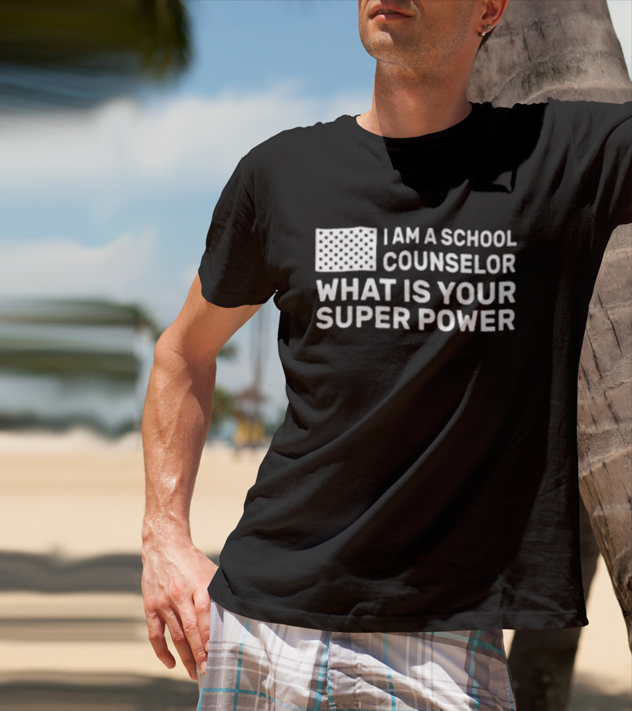 I Am A School Counselor What Is Your Super Power T-Shirt