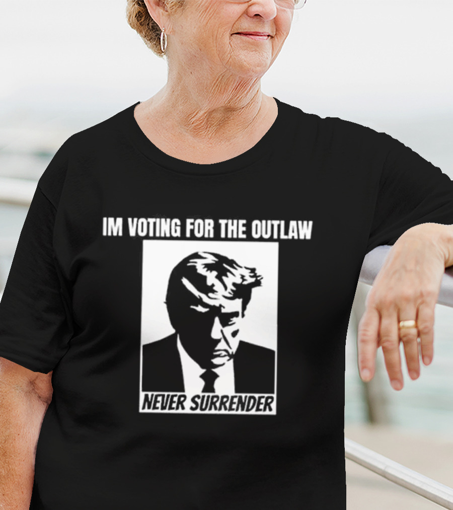 I'm Voting For The Outlaw Never Surrender T-Shirt