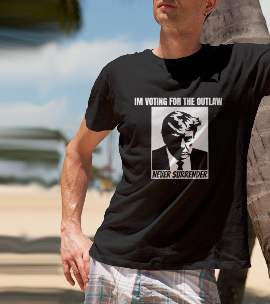I'm Voting For The Outlaw Never Surrender T-Shirt
