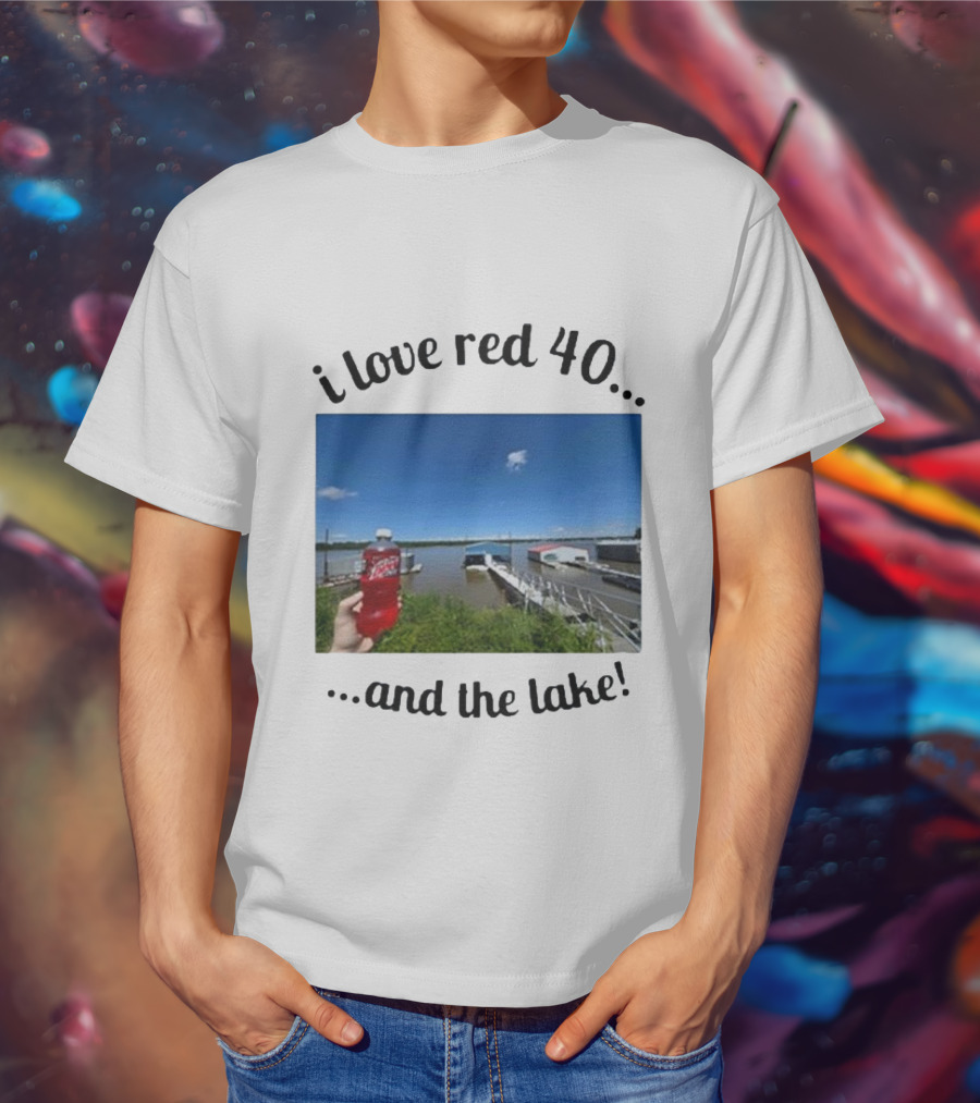 I Love Red 40 And The Lake Summer Vibes By The Waterfront T-Shirt