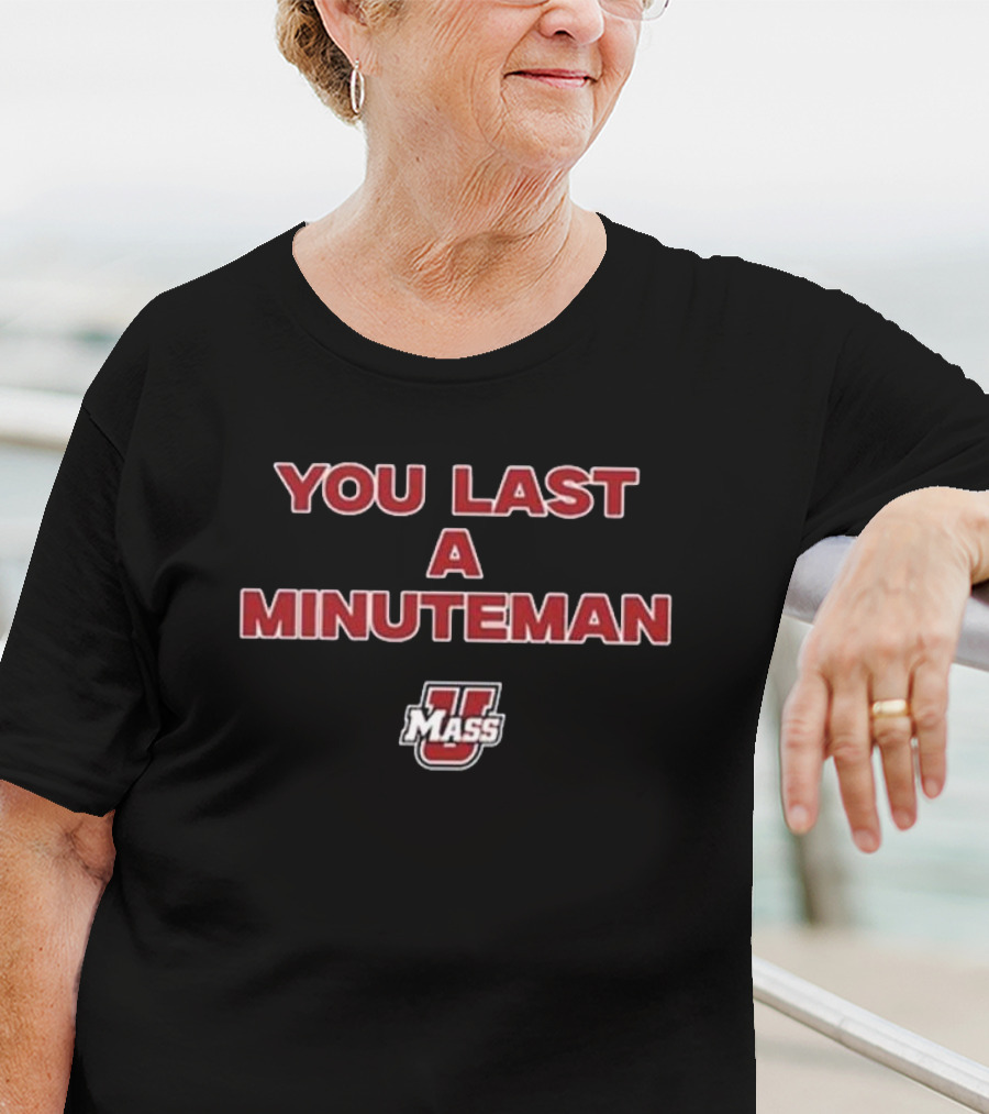 UMass You Last A Minuteman T-Shirt