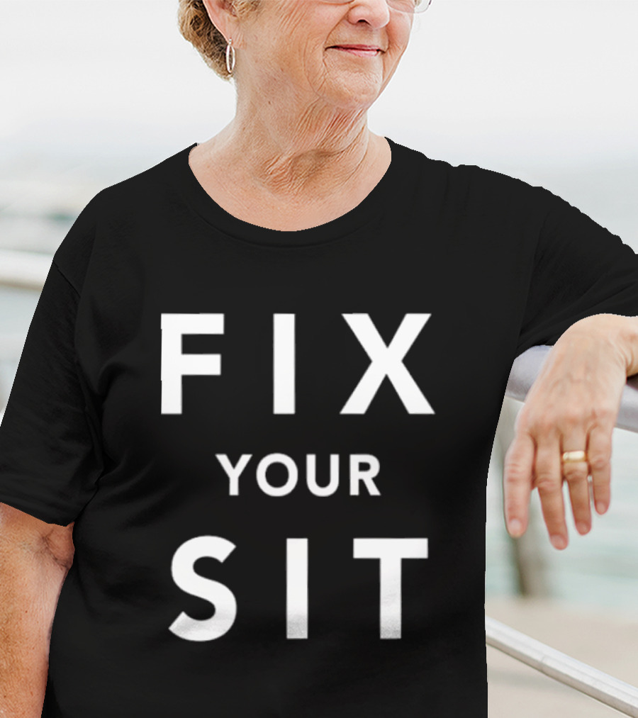 Anthros Fix Your Sit Fix Your Sit T-Shirt