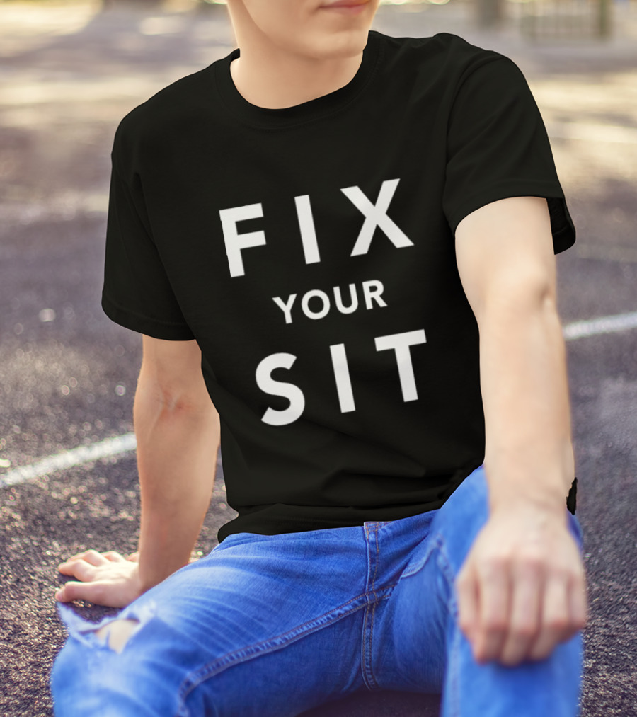 Anthros Fix Your Sit Fix Your Sit T-Shirt
