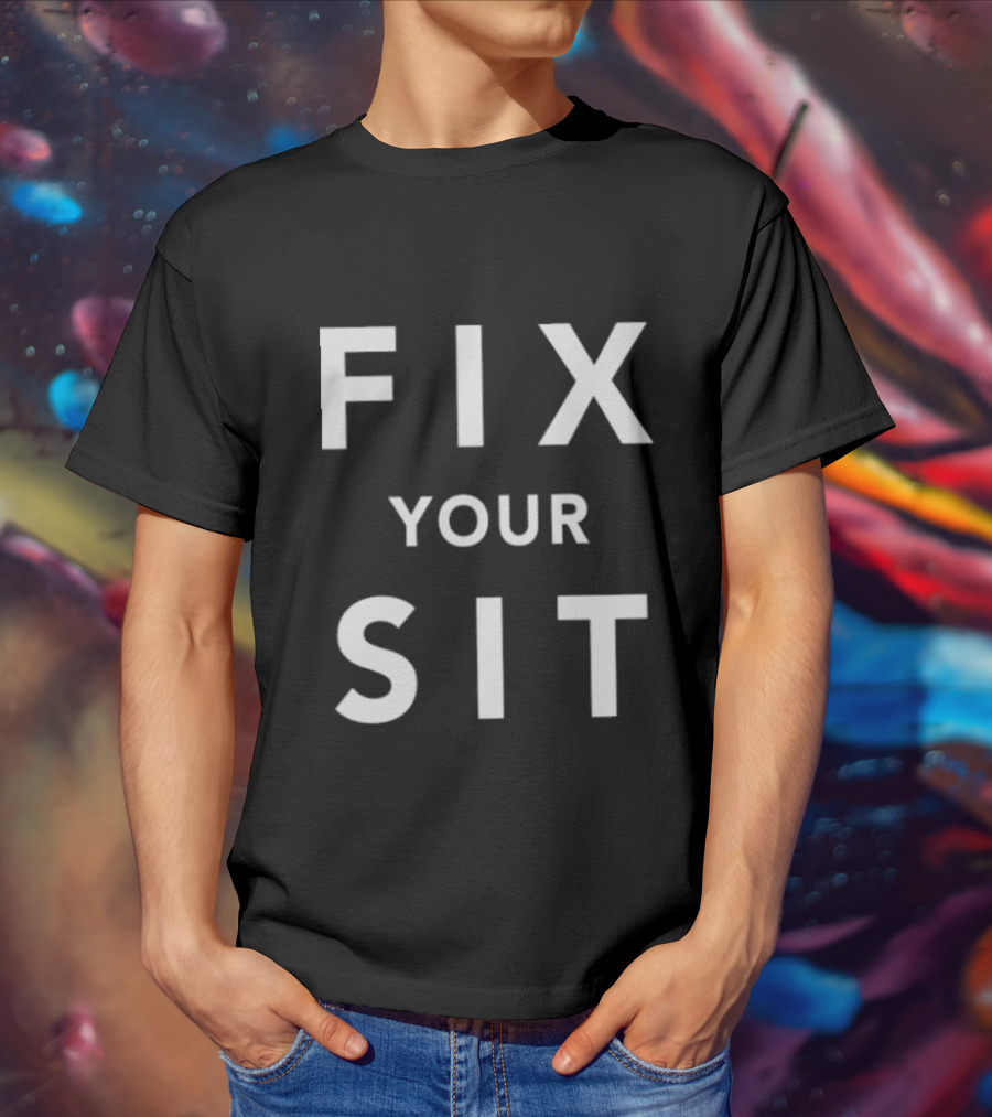 Anthros Fix Your Sit Fix Your Sit T-Shirt