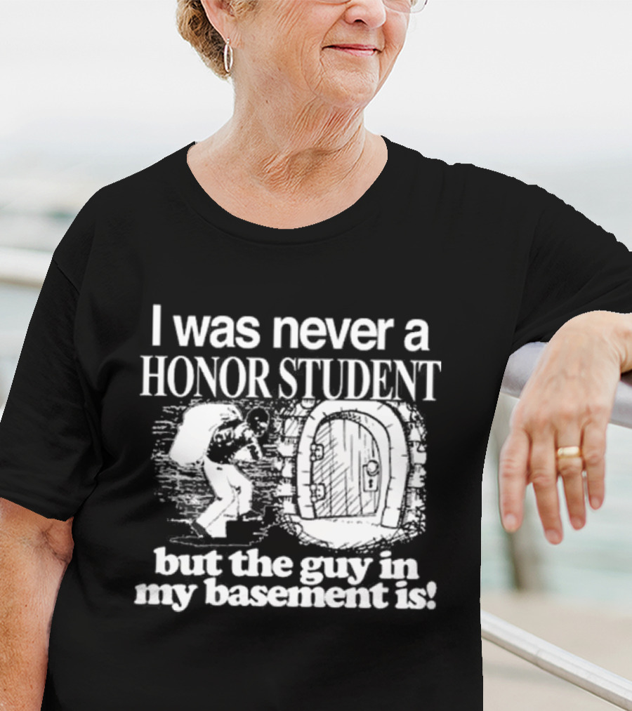 I Was Never A Honor Student But The Guy In My Basement Is Door T-Shirt