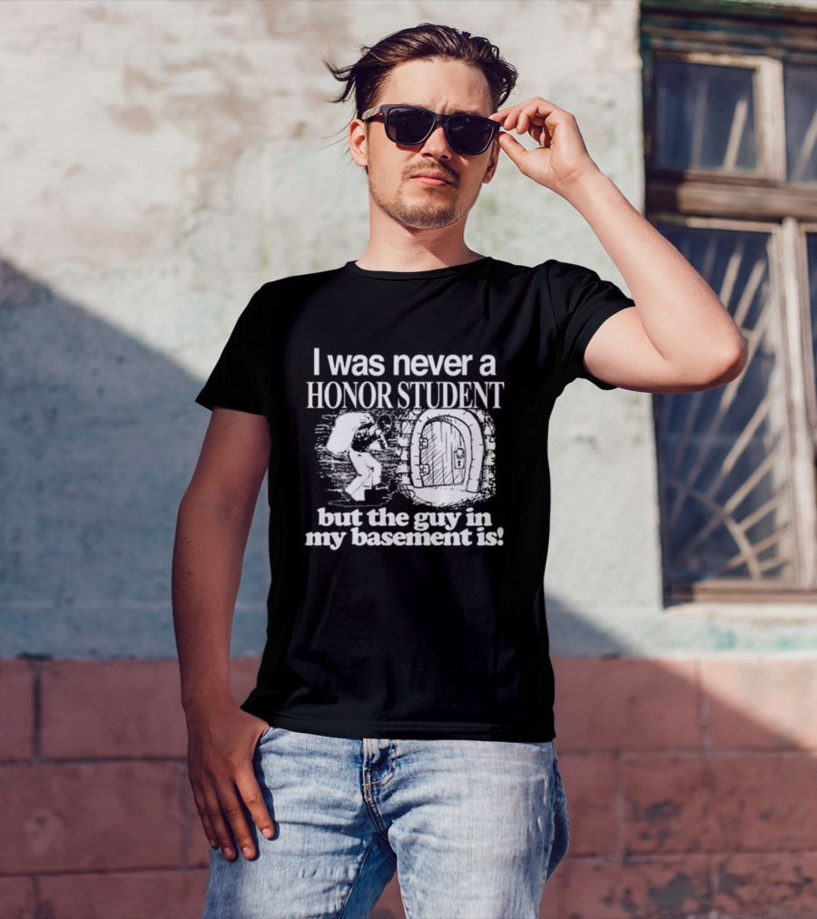I Was Never A Honor Student But The Guy In My Basement Is Door T-Shirt
