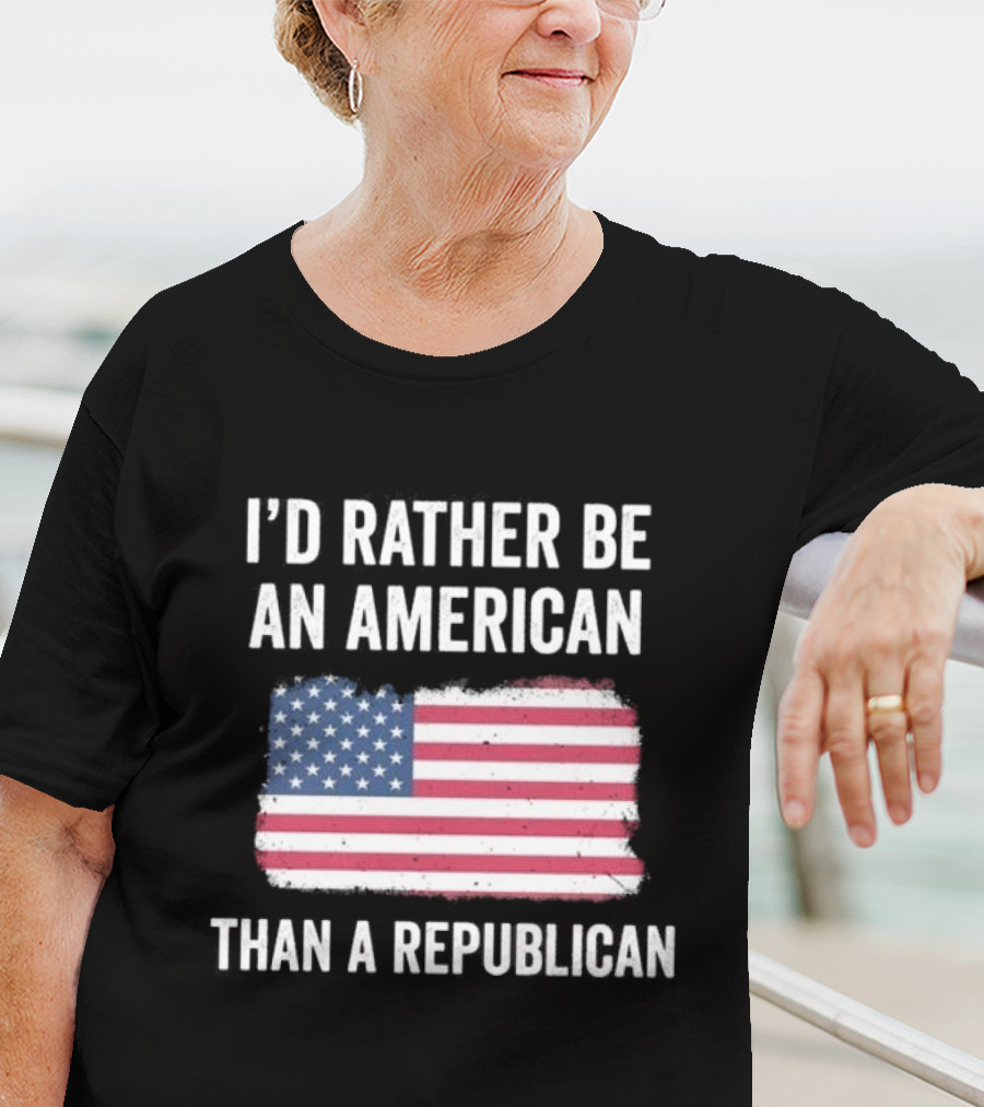 I'd Rather Be An American Than A Republican American Flag T-Shirt