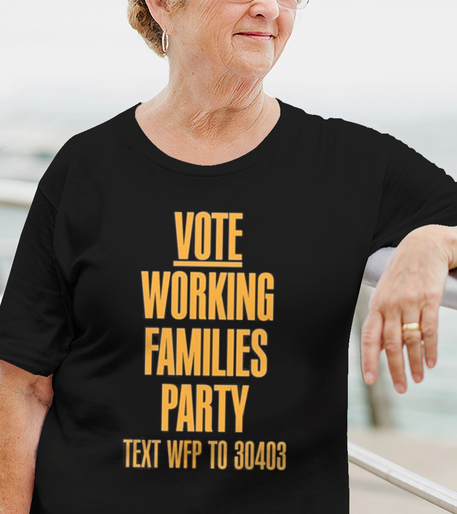 Vote Working Families Party Text WFP To 30403 For Support T-Shirt