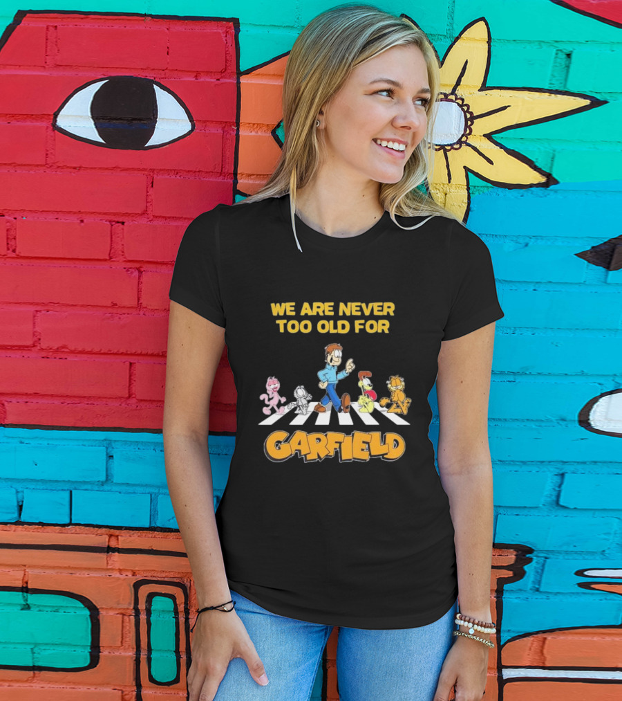 We Are Never Too Old For Garfield Abbey Road Crossing With Jon Odie Nermal Arlene T-Shirt