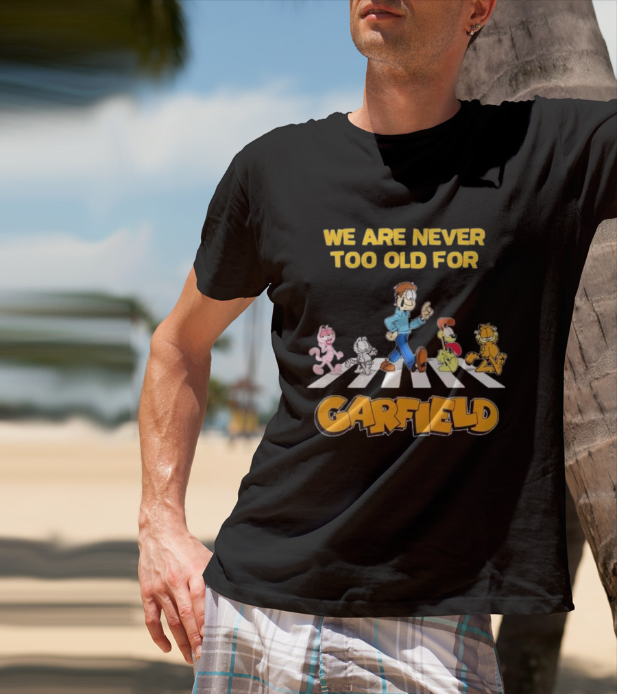 We Are Never Too Old For Garfield Abbey Road Crossing With Jon Odie Nermal Arlene T-Shirt
