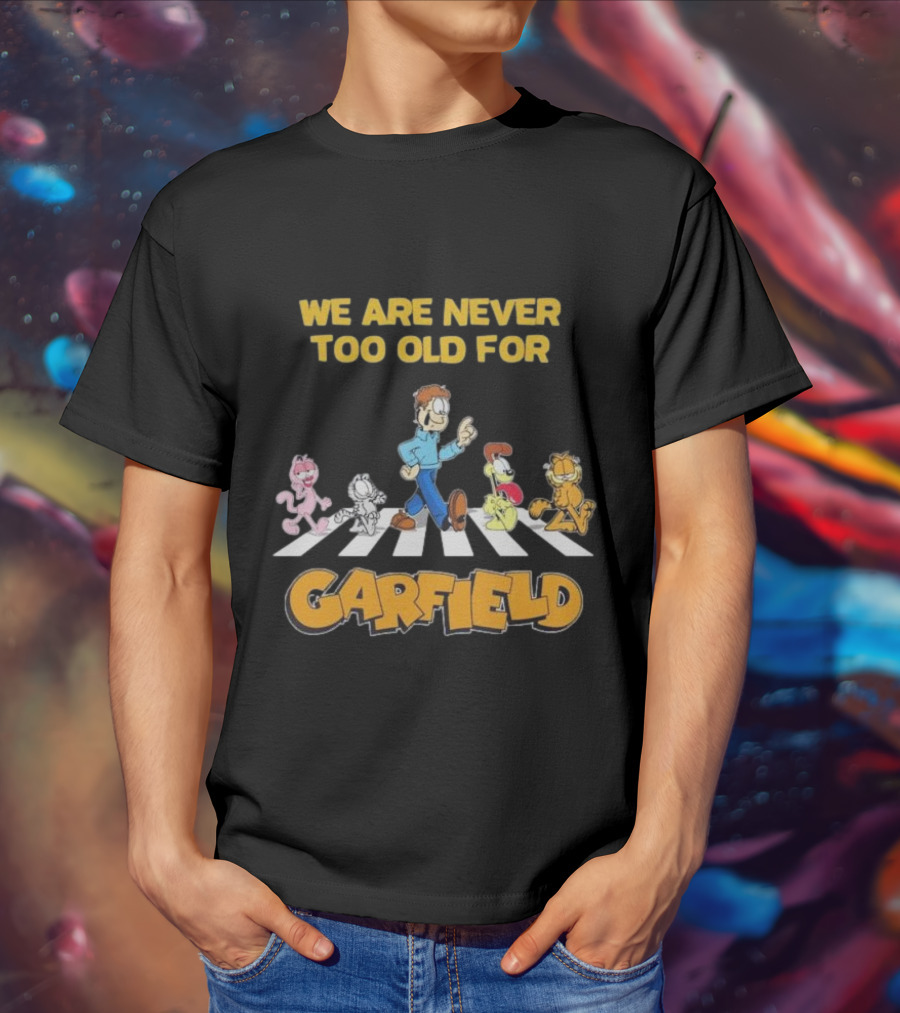 We Are Never Too Old For Garfield Abbey Road Crossing With Jon Odie Nermal Arlene T-Shirt
