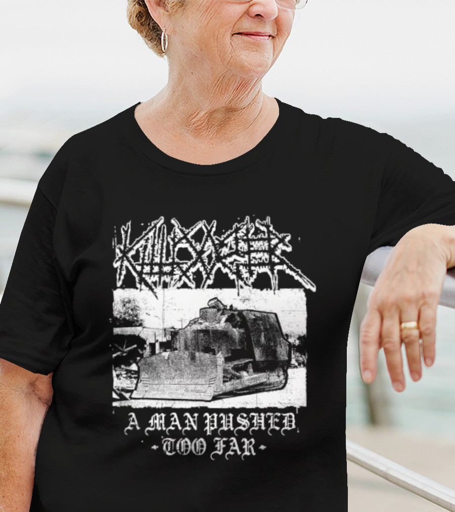 Killdozer Metal A Man Pushed Too Far Bulldozer T-Shirt