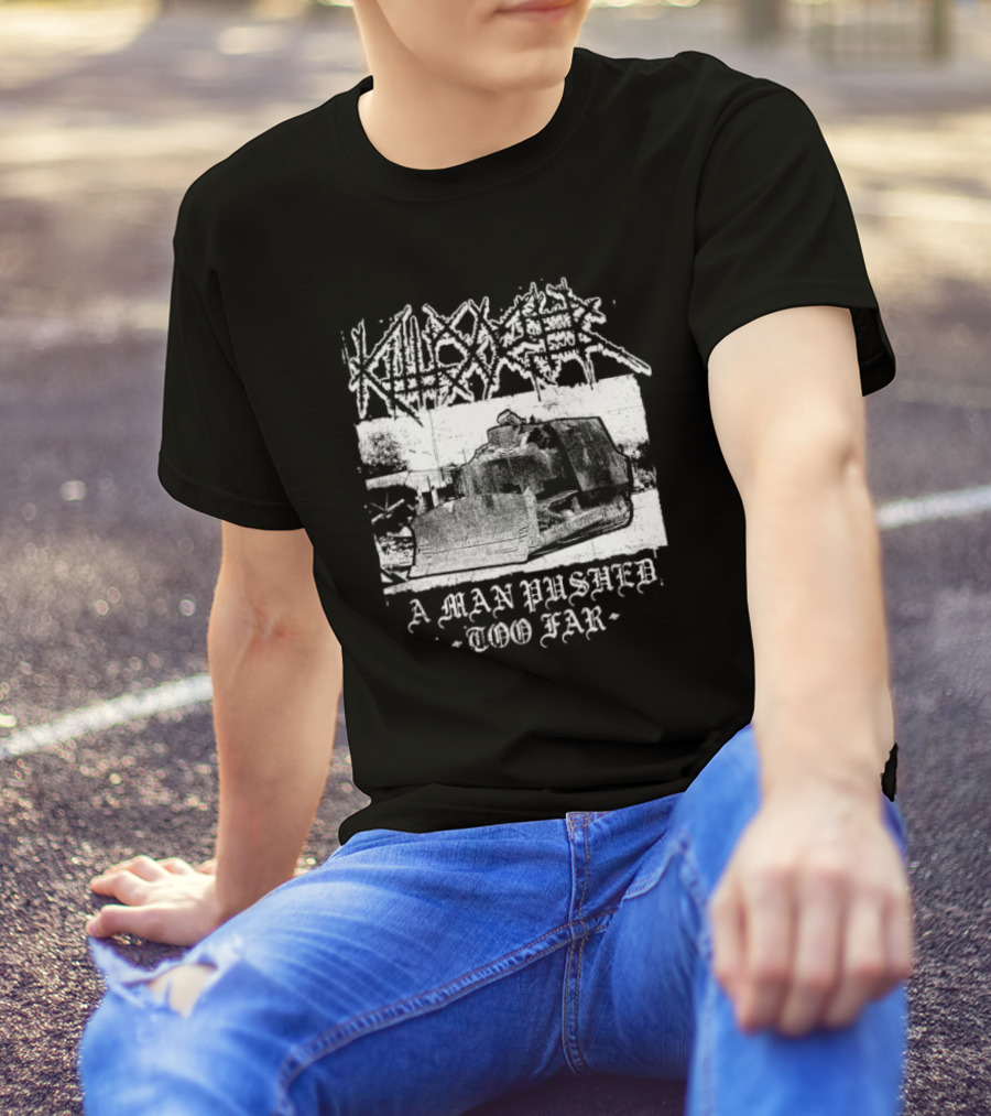 Killdozer Metal A Man Pushed Too Far Bulldozer T-Shirt