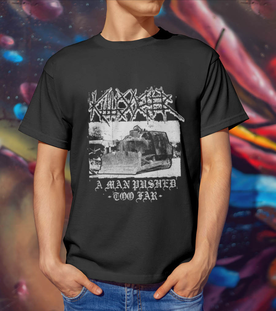 Killdozer Metal A Man Pushed Too Far Bulldozer T-Shirt