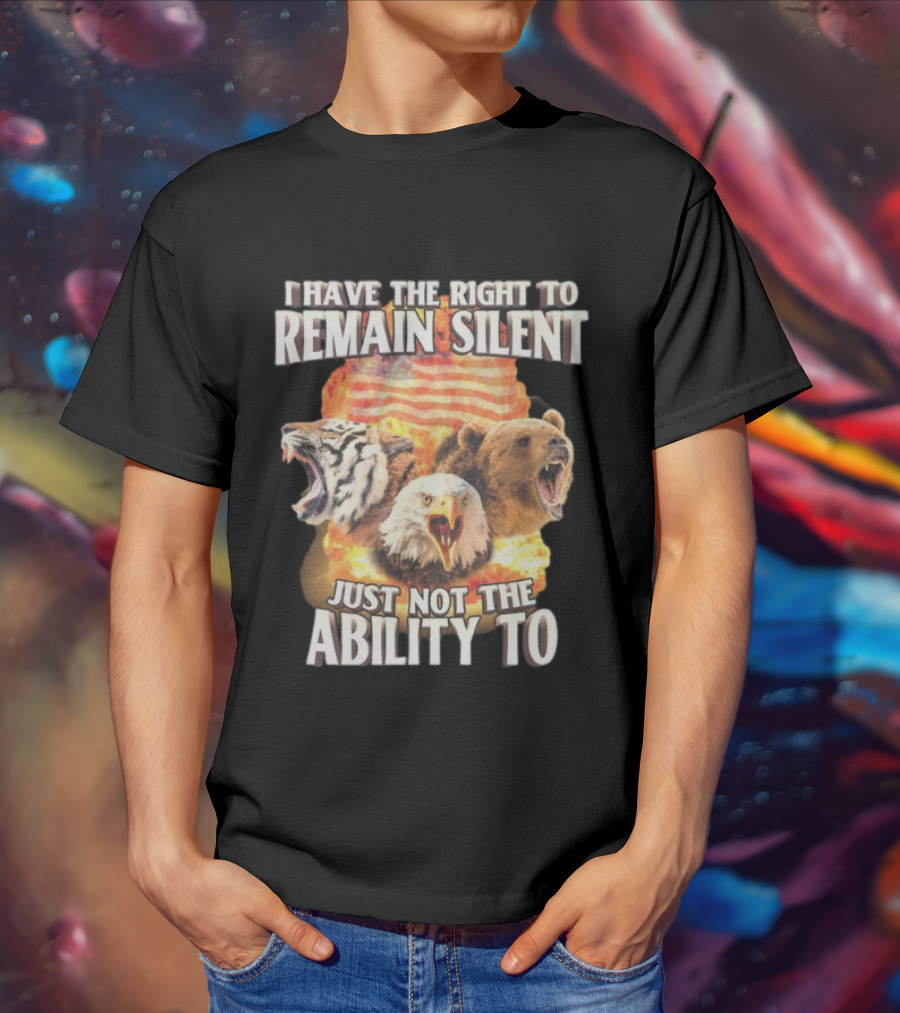 I Have The Right To Remain Silent Just Not The Ability To Tiger Eagle Bear American Flag T-Shirt