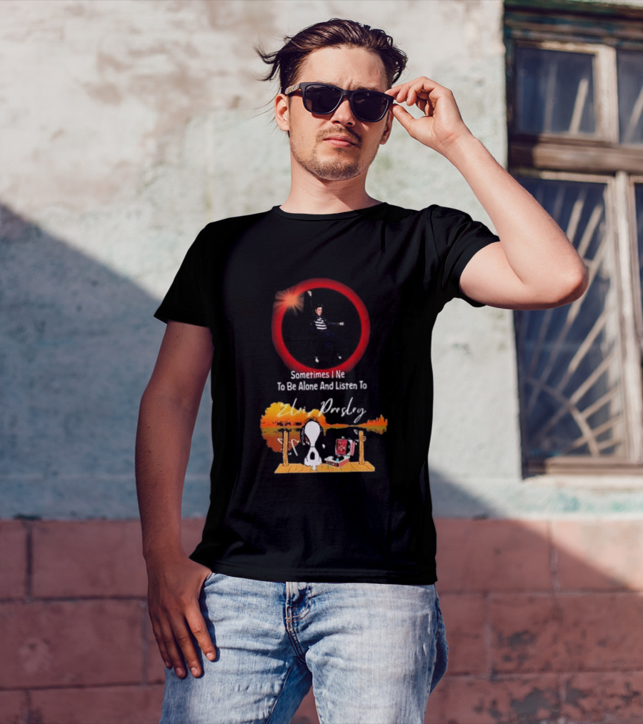 Sometimes I Need To Be Alone And Listen To Elvis Presley Snoopy T-Shirt