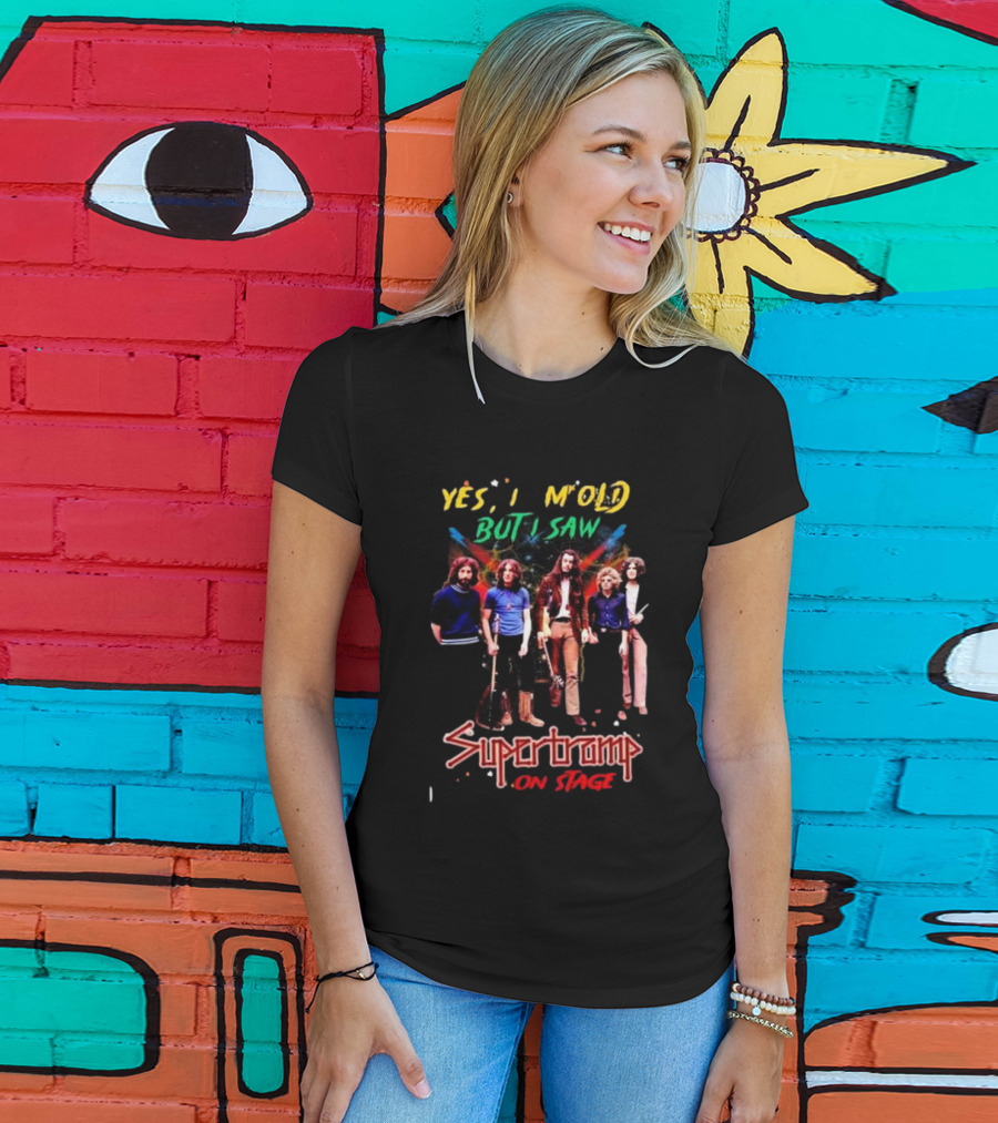 Yes I Am Old But I Saw Supertramp On Stage T-Shirt