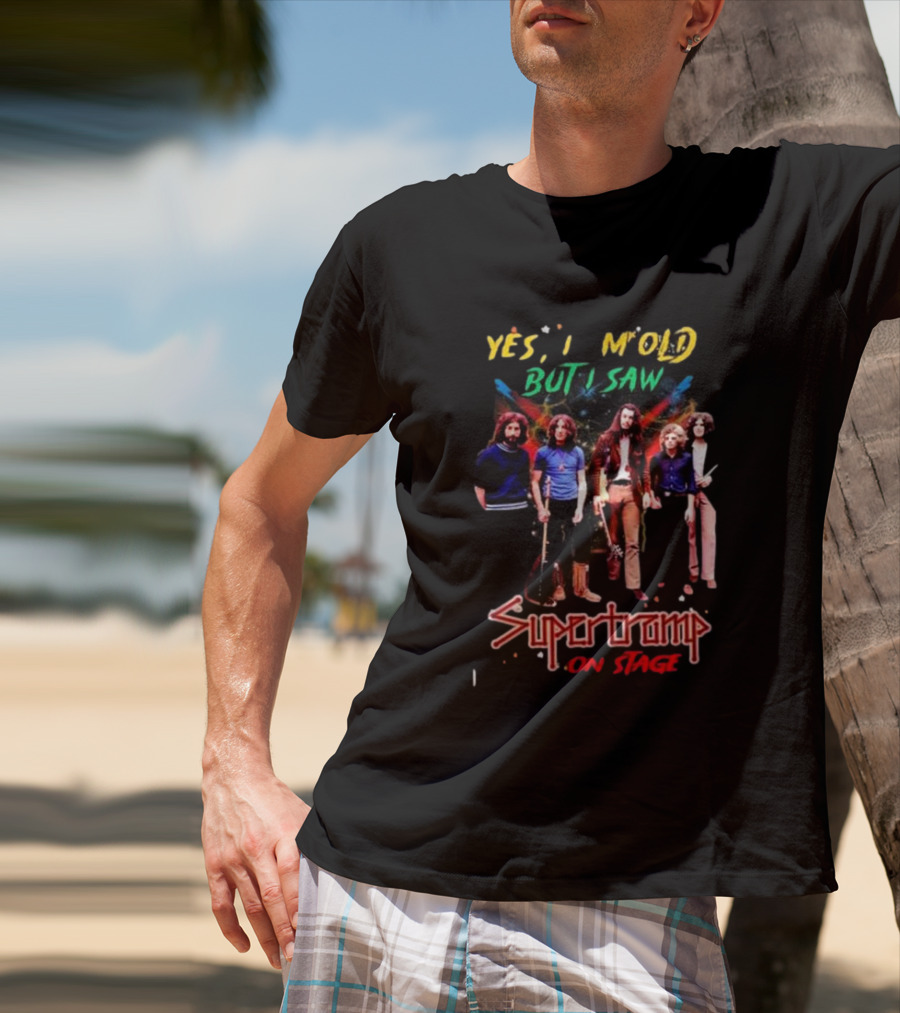Yes I Am Old But I Saw Supertramp On Stage T-Shirt