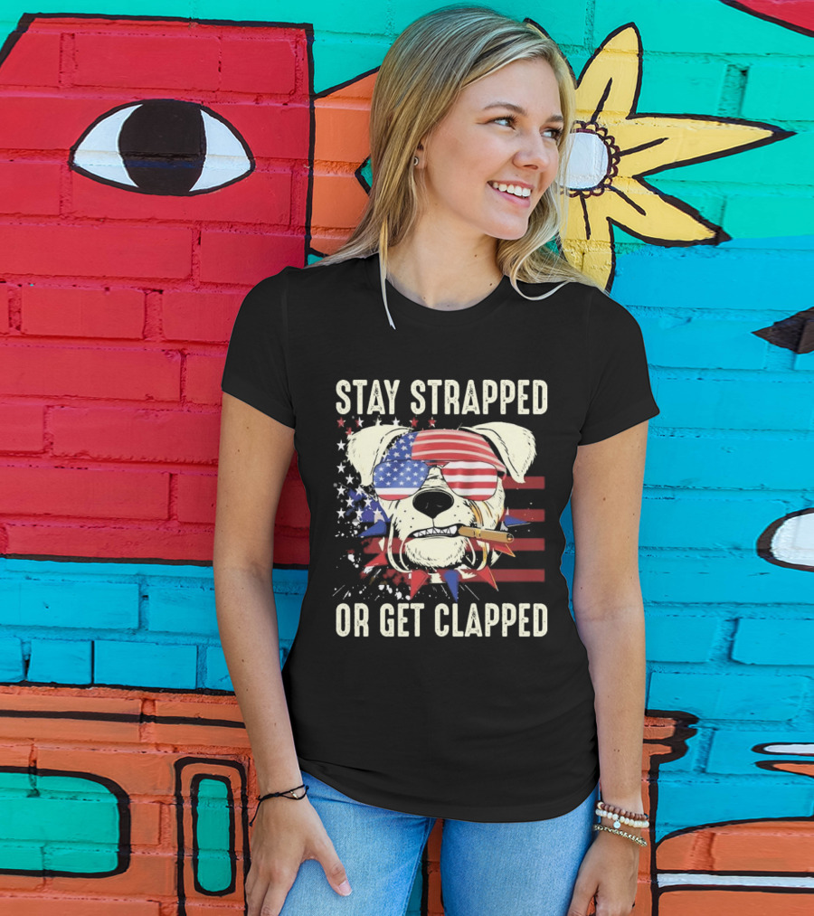 Stay Strapped Or Get Clapped USA Flag Dog With Sunglasses And Cigar T-Shirt