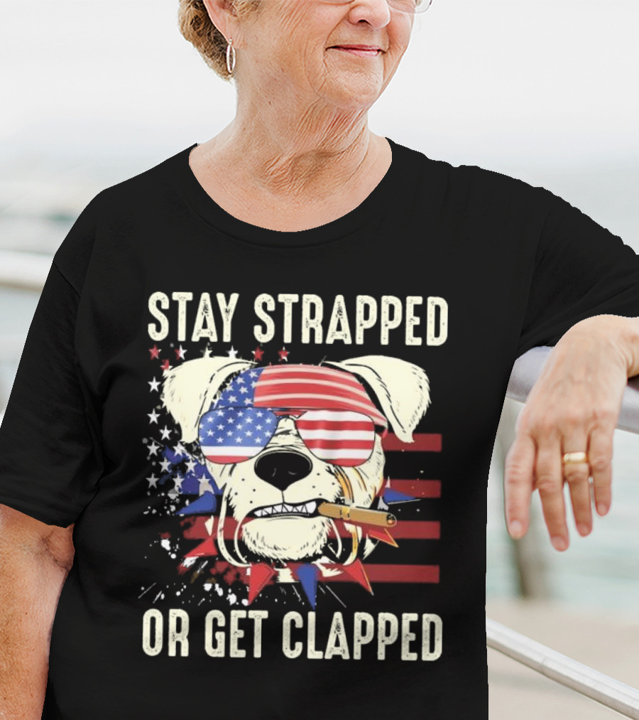 Stay Strapped Or Get Clapped USA Flag Dog With Sunglasses And Cigar T-Shirt