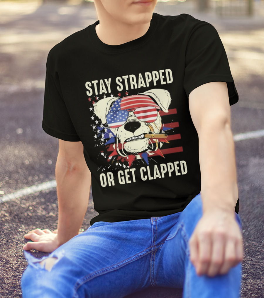 Stay Strapped Or Get Clapped USA Flag Dog With Sunglasses And Cigar T-Shirt