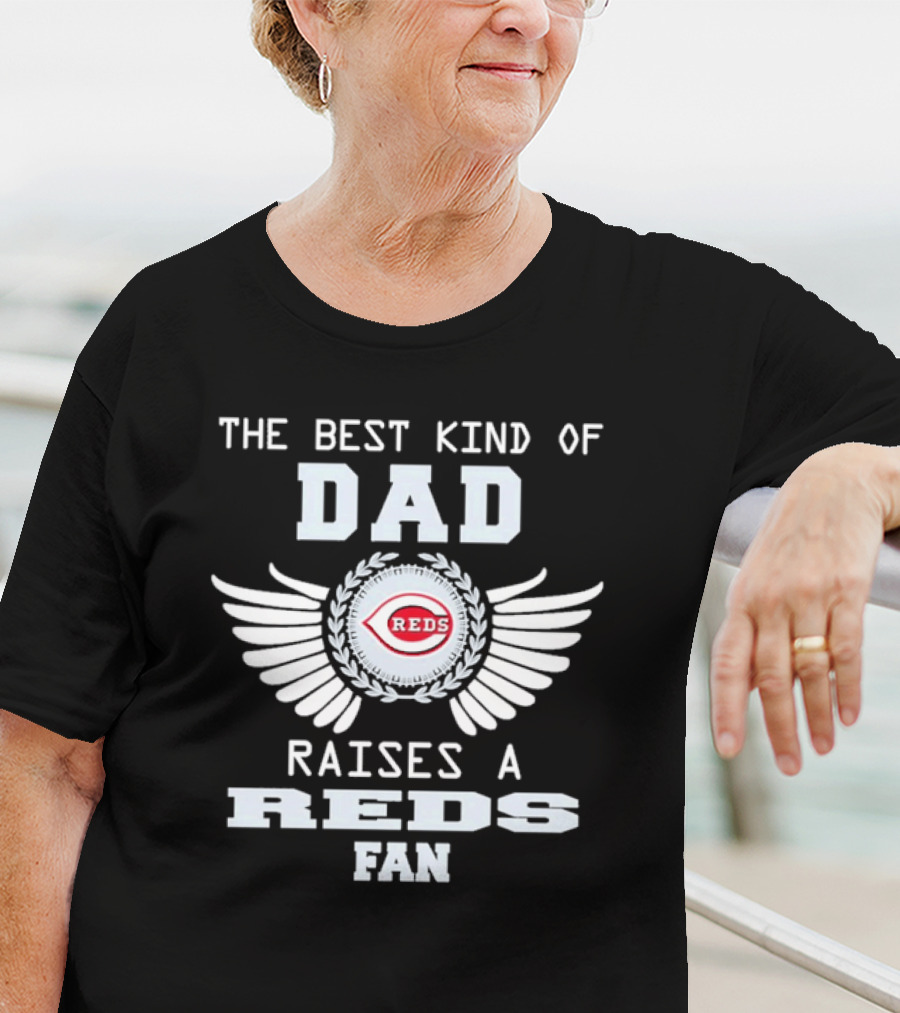 The Best Kind Of Dad Raises A Cincinnati Reds Fan With Wings T-Shirt