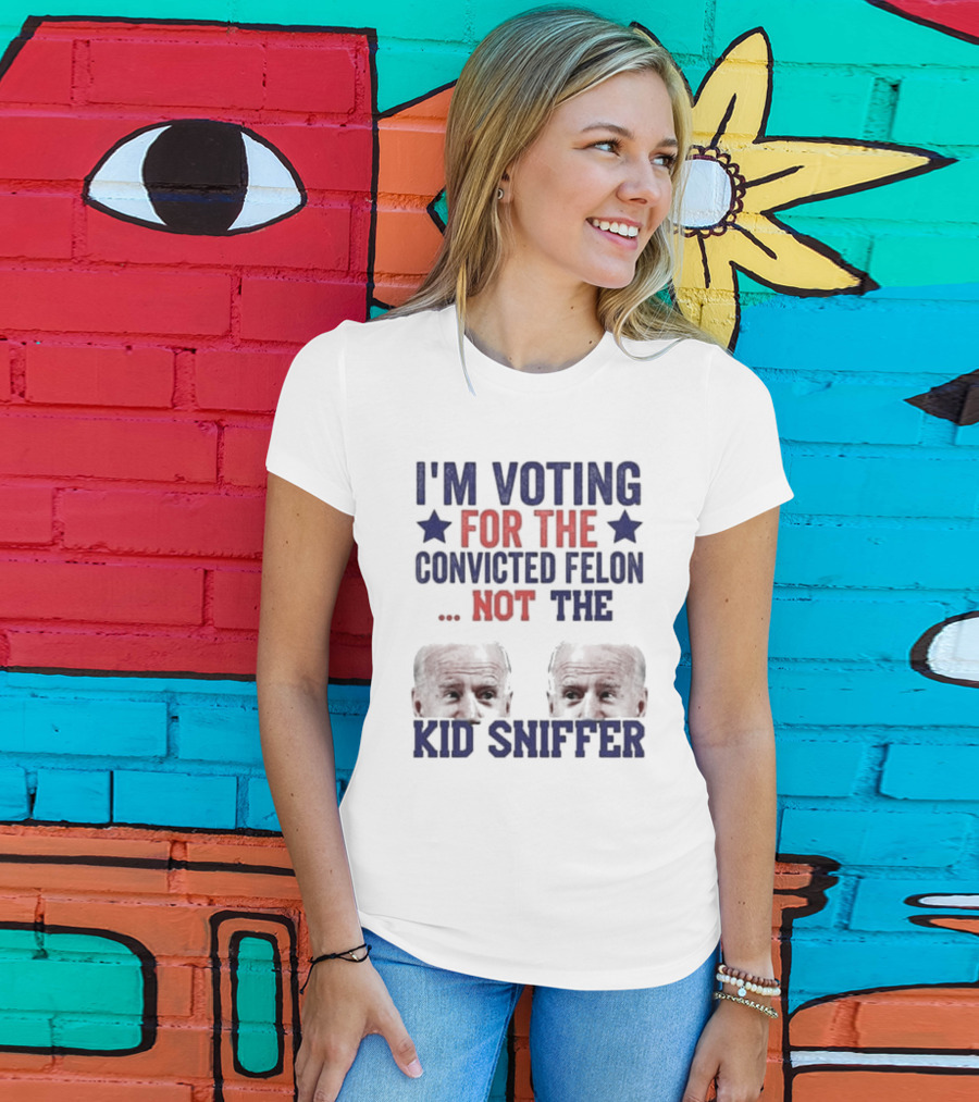 I'm Voting For The Convicted Felon Not The Kid Sniffer T-Shirt
