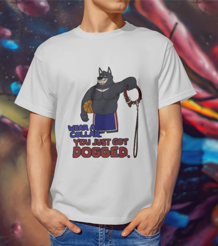 Wear A Collar You Just Got Dogged Basketball Wolf With Leash T-Shirt
