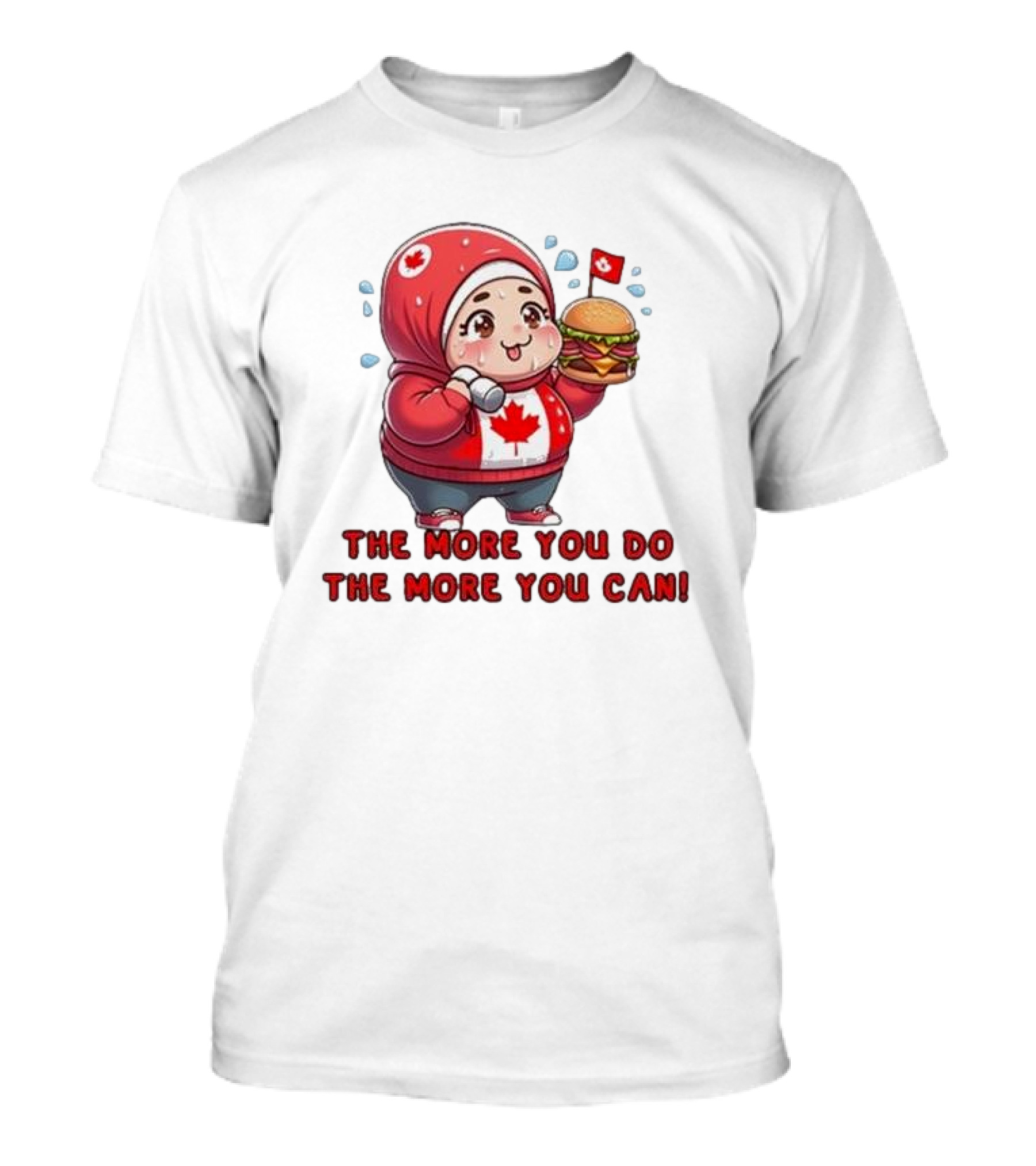 The More You Do The More You Can Cute Canada-Themed Character With Burger T-Shirt