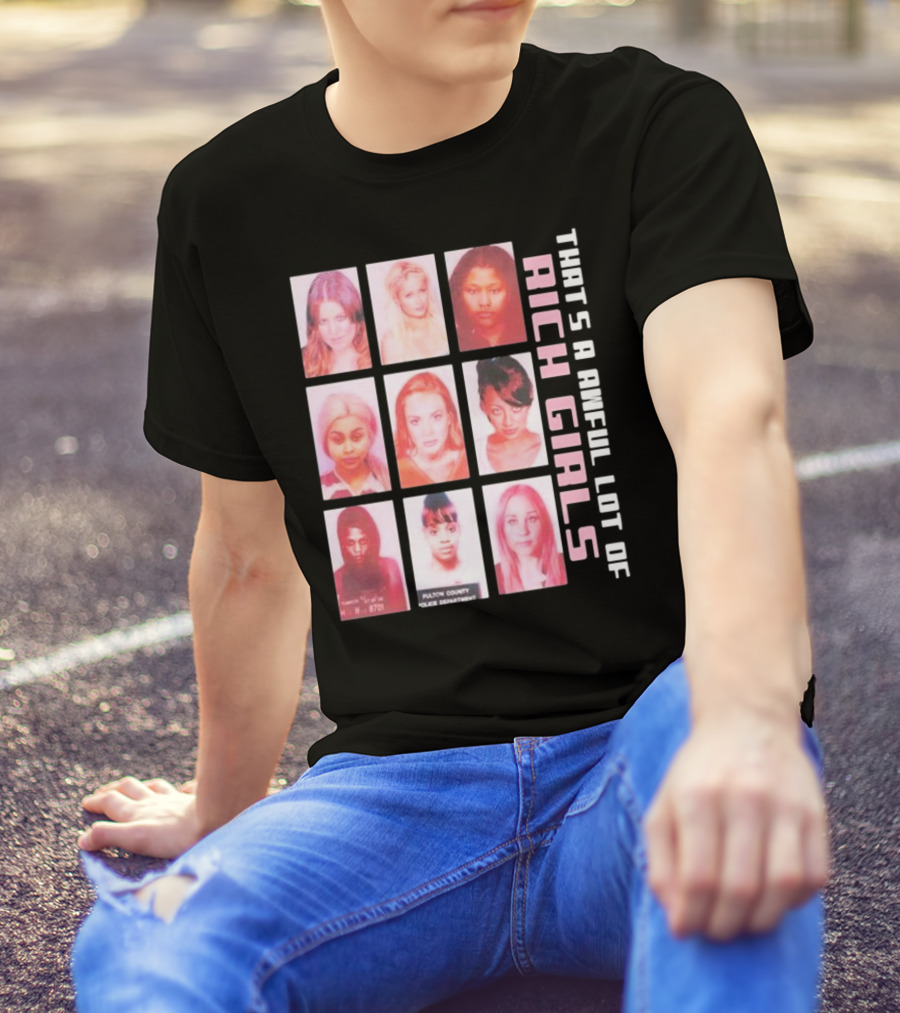 That's A Awful Lot Of Rich Girls Mugshots Fulton County Police Department T-Shirt