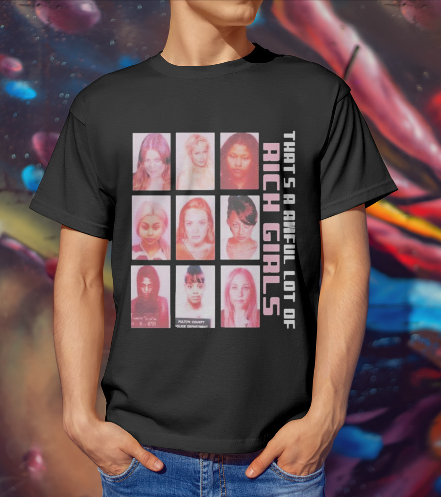 That's A Awful Lot Of Rich Girls Mugshots Fulton County Police Department T-Shirt