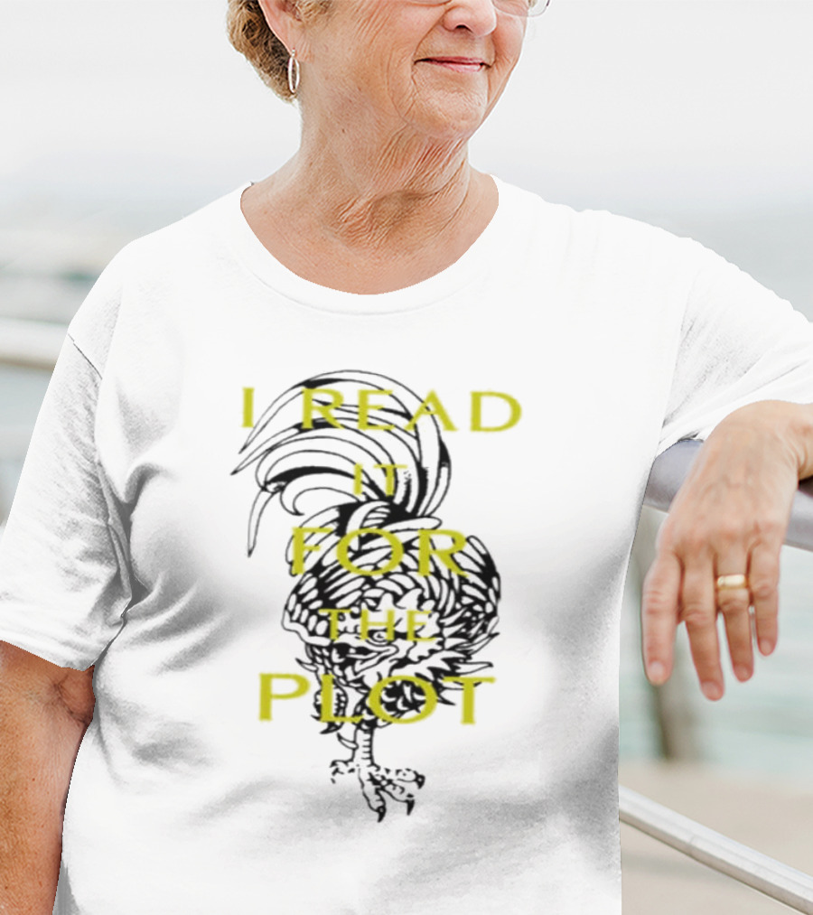 I Read It For The Plot Rooster T-Shirt