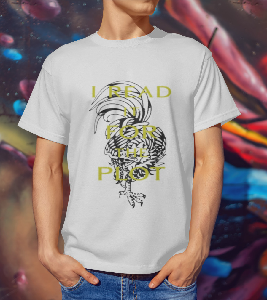 I Read It For The Plot Rooster T-Shirt