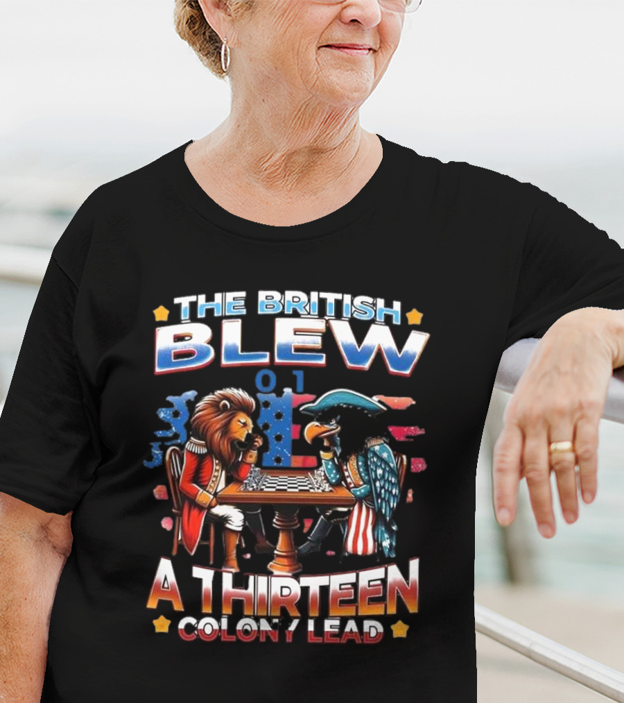 THE BRITISH BLEW 0 1 A THIRTEEN COLONY LEAD T-Shirt