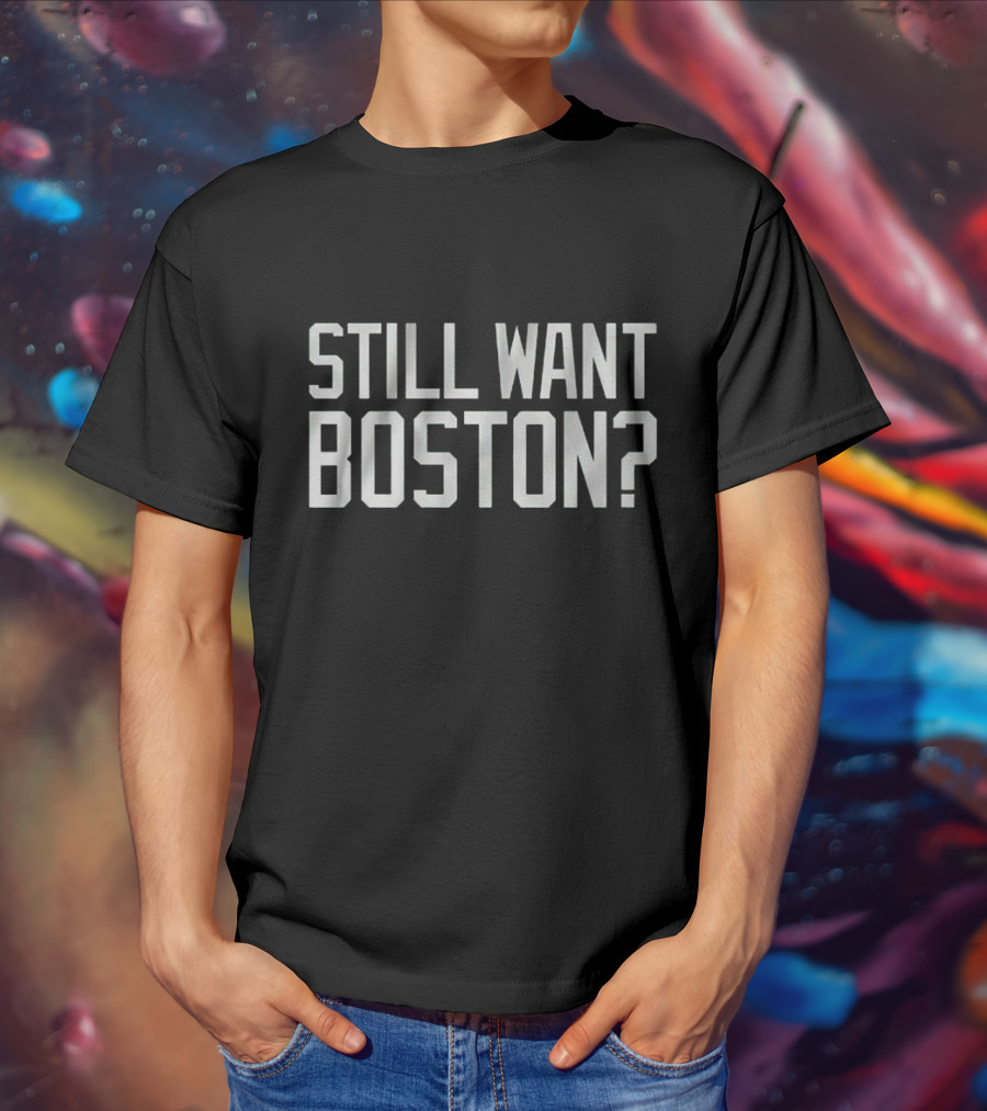 Still Want Boston Celtics T-Shirt