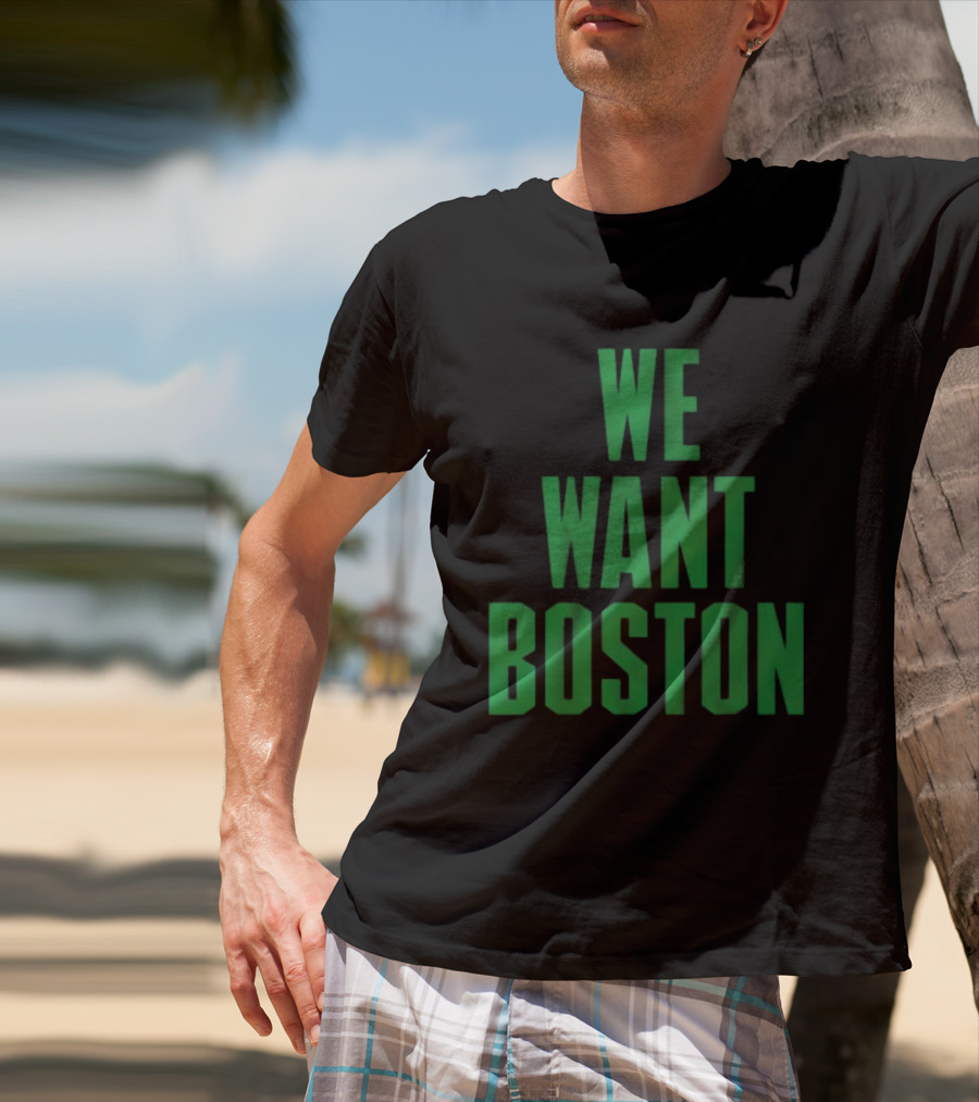 Boston Celtics We Want Boston T-Shirt